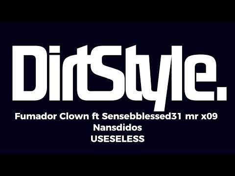 Fumador Clown ft Sensebblessed31 mr x09 Nansdidos - USESELESS