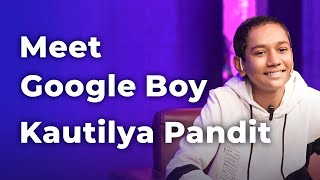 Meet Google Boy Kautilya Pandit  Episode 69