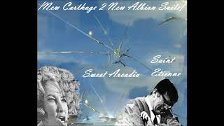 Sweet Arcadia [New Carthage 2 New Albion Suite] - Saint Etienne
