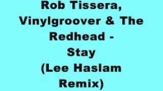 Rob Tissera, Vinylgroover & The Redhead - Stay (Lee Haslam Remix)