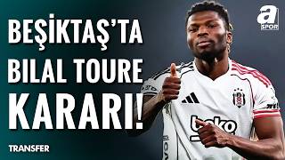 Beşiktaş’tan El Bilal Toure Bombası: Karar Verildi!