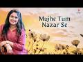 Mujhe Tum Nazar Se Mehdi Hassan Ghazal Priyanka Barve Priyanka S Playlist
