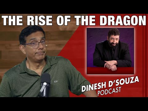 THE RISE OF THE DRAGON Dinesh D’Souza Podcast Ep1180