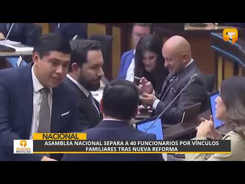 Asamblea nacional separa a 40 funcionarios por vínculos familiares tras nueva reforma
