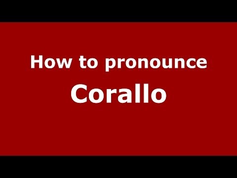 How to pronounce Corallo