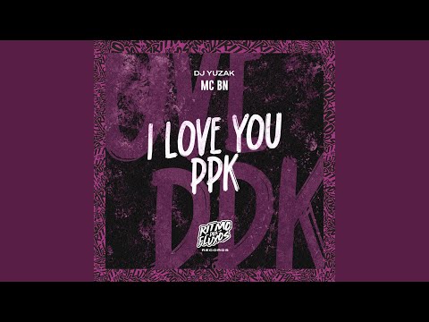 I Love You Ppk