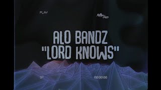 ALO BANDZ - LORD KNOWS (LYRICS)