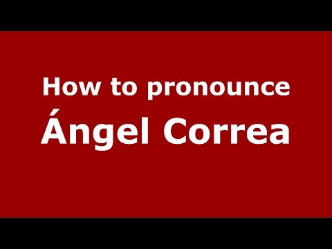 How to pronounce Ángel Correa (Spanish/Argentina) - PronounceNames.com