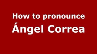 How to pronounce &aacute;ngel Correa