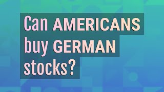 Can Americans buy German stocks?