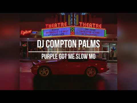 DJ COMPTON PALMS - PURPLE GOT ME SLOW MO