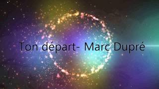 marc dupré -  ton depart