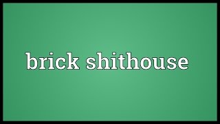 Brick shithouse Meaning