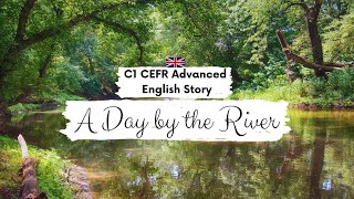 ADVANCED ENGLISH STORY 🚣A Day by the River 🚣C1+ | Level 7 - 8 | English Listening Practice