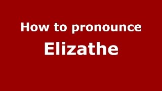 How to pronounce Elizathe