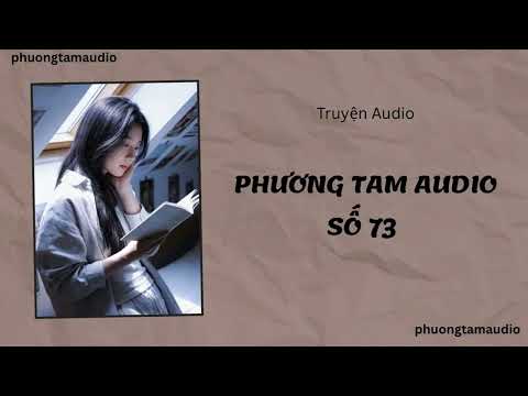 [AUDIO STORY] / PHUONG TAM AUDIO EPISODE 73 / (Full)