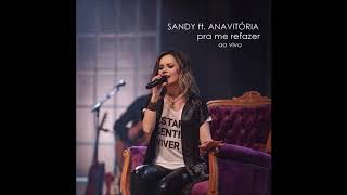 Pra Me Refazer - Sandy ft. Anavitória (ao vivo)