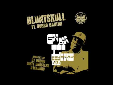 Bluntskull Ft. Burro Banton ''Gwan Like dem Bad'' (Dirty Dubsters Remix)