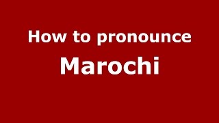 How to pronounce Marochi