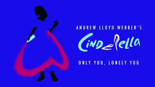 Andrew Lloyd Webber’s Cinderella - Only You, Lonely You (Official Audio)