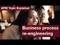 APM Topic Explainer Business Process Re Engineering