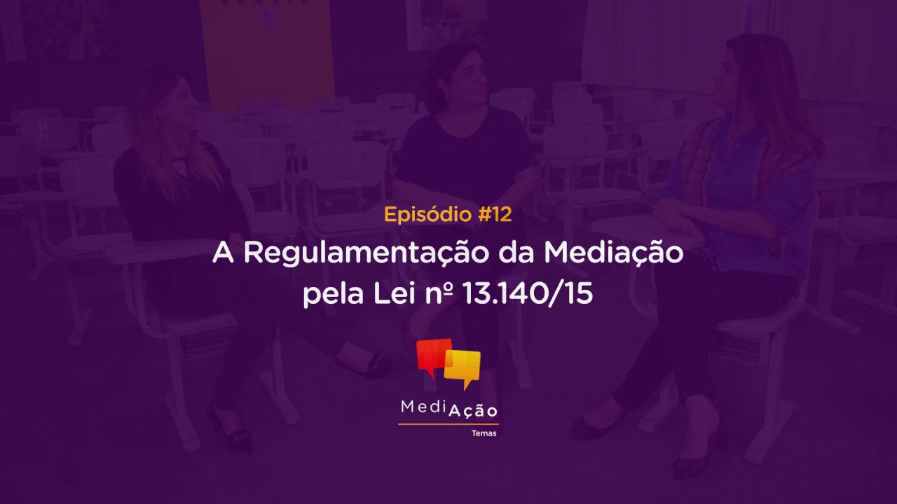 MediAção Temas - Episódio 12 - A Regulamentação da Mediação pela Lei nº 13.140/15