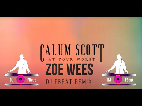 Calum Scott Zoe Wees  At your worst  DJ FBeat Remix