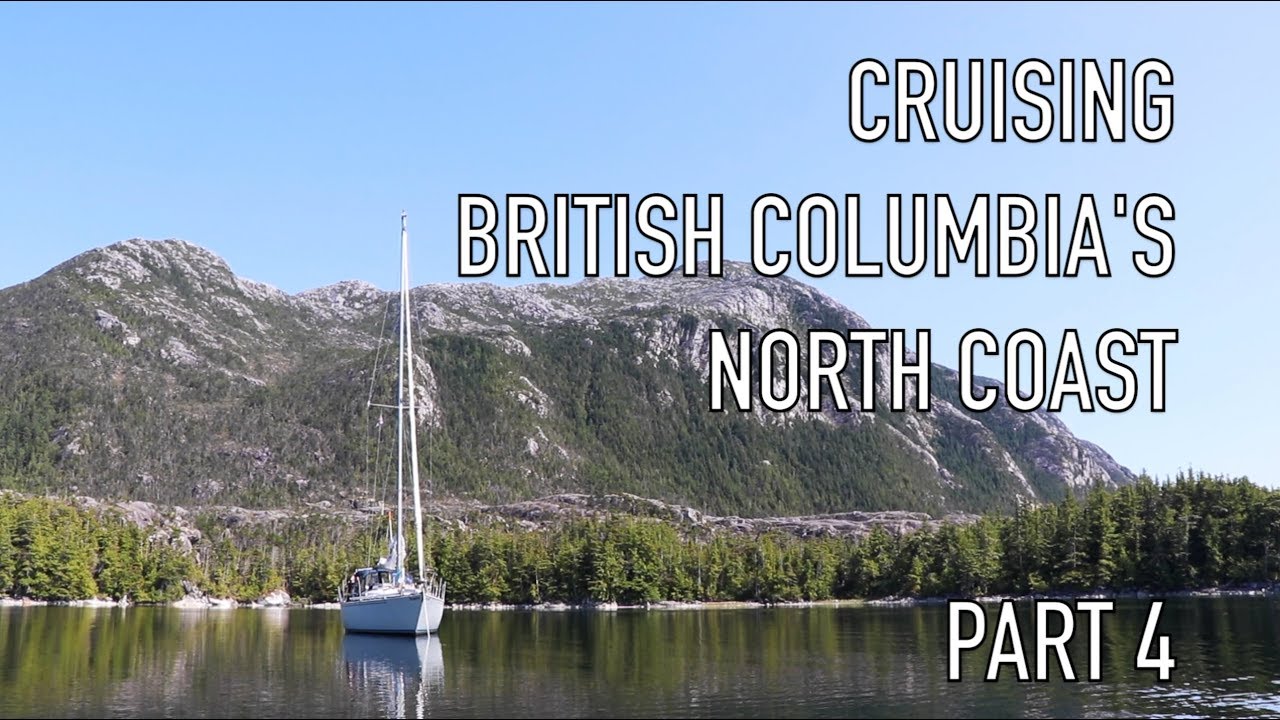 Life is Like Sailing - Cruising British Columbia's North Coast - Part 4