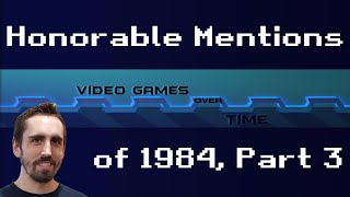Honorable Mentions of 1984, Part 3 - Video Games Over Time