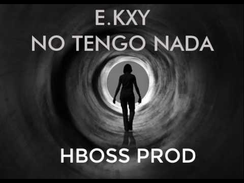 E.KXY - NO TENGO NADA (HBOSS PROD)