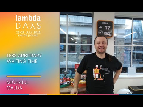 Less Arbitrary waiting time | Michał J.  Gajda | Lambda Days 2022
