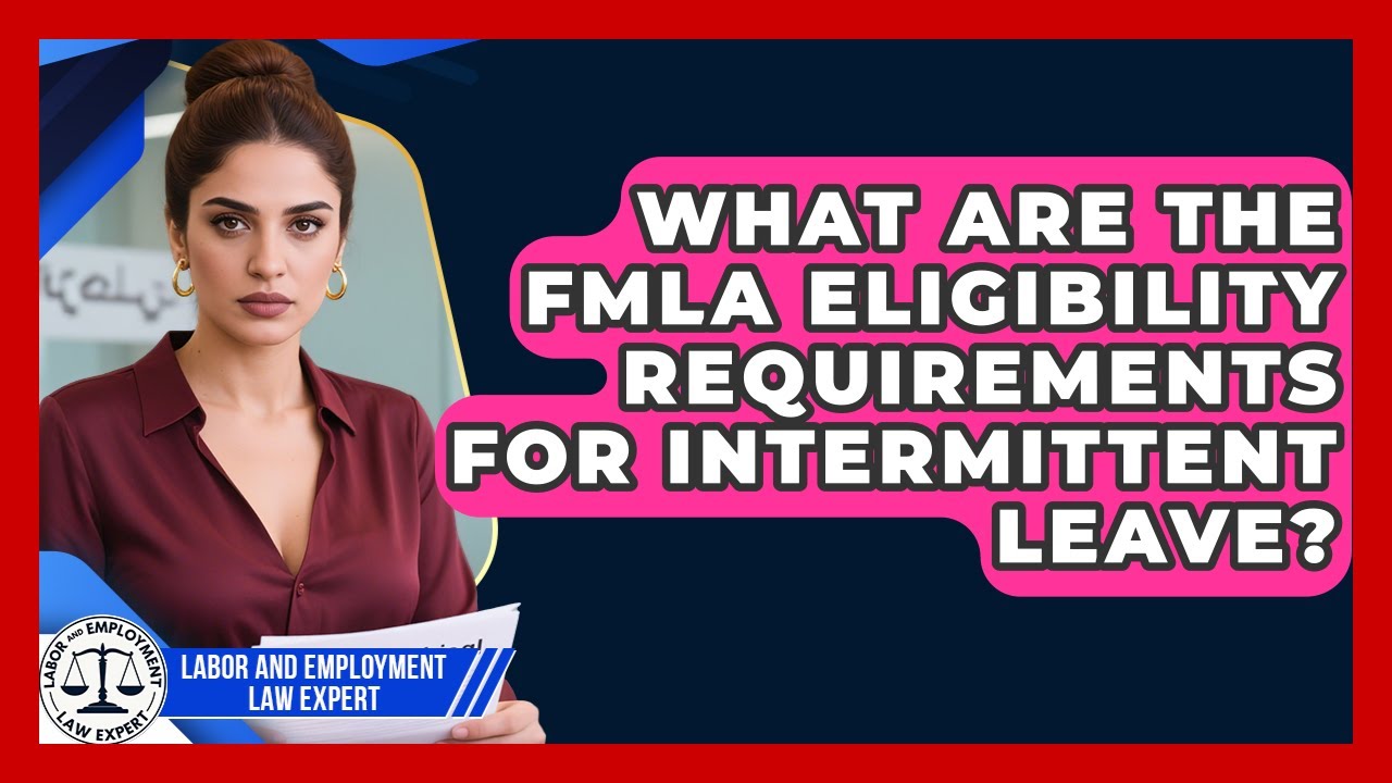 What Are The FMLA Eligibility Requirements For Intermittent Leave? - Labor and Employment Law Expert
