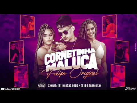 FELIPE ORIGINAL - CORNETINHA MALUCA