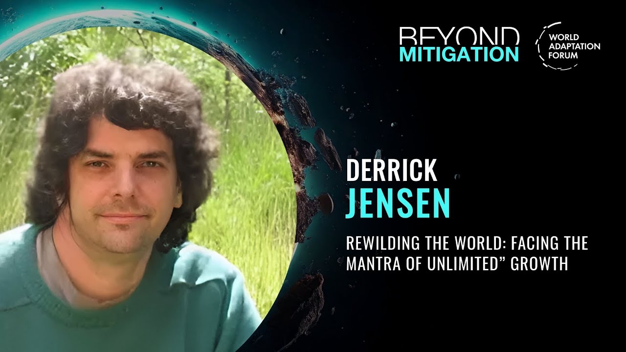Derrick Jensen – Rewilding the World: Facing the Mantra of „Unlimited” Growth