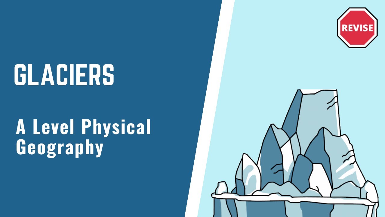 A Level Physical Geography - Glaciers