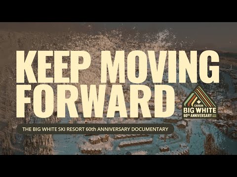 Keep Moving Forward | The Big White Ski Resort 60th Anniversary Documentary