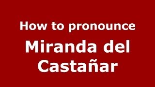 How to pronounce Miranda Del Castañar
