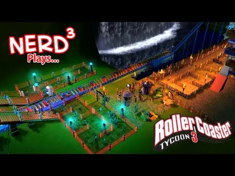 Nerd³ Plays... RollerCoaster Tycoon 3
