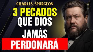 Los 3 Pecados que Dios Jamás Perdonará (Según la Biblia) | Charles Spurgeon