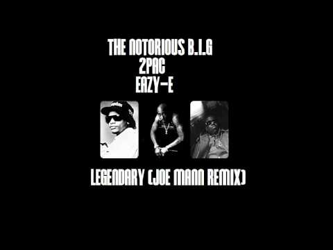 The Notorious B.I.G., 2Pac & Eazy-E - Legendary (Joe Mann Remix)