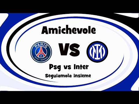 ⚽PSG vs INTER - AMICHEVOLE ESTIVA - DIRETTA LIVE - Cronaca campo 3d - ore 12