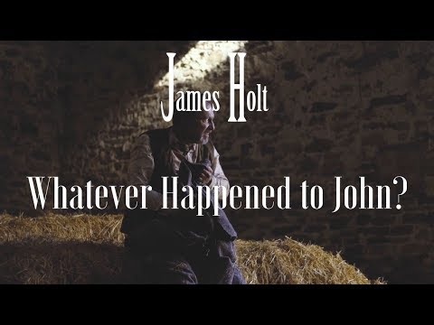 James Holt - Whatever Happened to John? (Official Video)