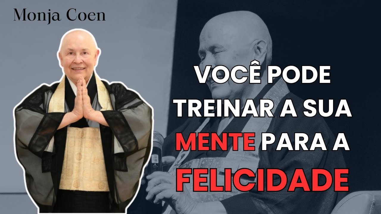 Monja Coen VOCÊ PODE TREINAR A SUA MENTE PARA A FELICIDADE #zen