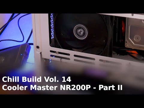 Chill Build Volume 14: Cooler Master NR200P / NR200 - Part 2
