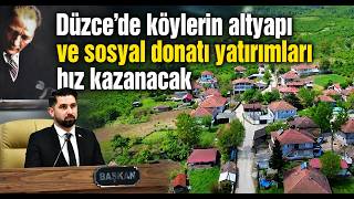 Düzcede Köylerin Altyapı ve Sosyal Donatı Yatırımları Hız Kazanacak