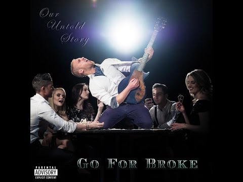 Our Untold Story - Go For Broke [Extended Version]