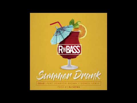Celle - Summer Drank ft. Kennyon Brown & Donell Lewis (Prod. DJ Sefru) RnBass
