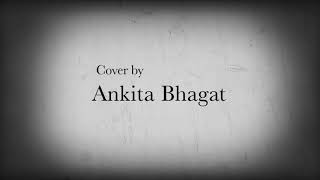 Jag Ghoomeya (Female)|| Neha Bhasin|| Cover Song by Ankita Bhagat from Jammu and Kashmir