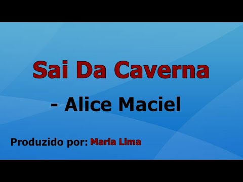 Sai Da Caverna - Alice Maciel voz e letra