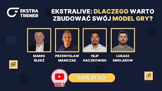 EkstraLive 07: Dlaczego warto zbudować swój model gry? | Śledź, Smolarow, Raczko
